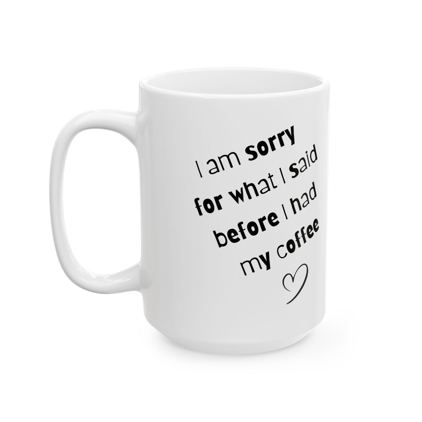 Coffee Mug — "I am sorry for what I said before I had my coffee" Ceramic Gift