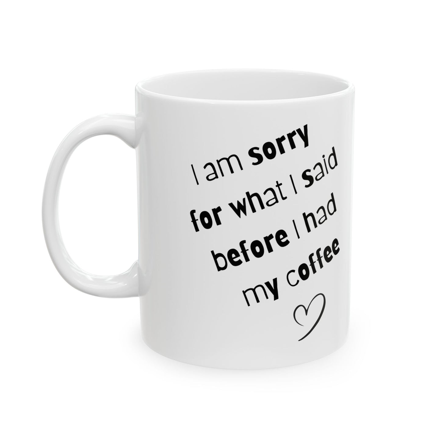 Coffee Mug — "I am sorry for what I said before I had my coffee" Ceramic Gift