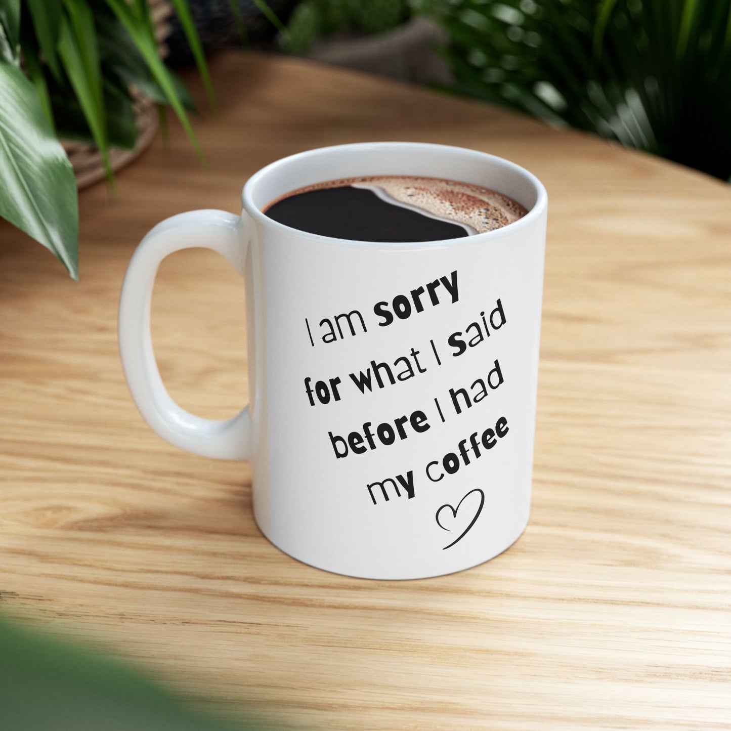 Coffee Mug — "I am sorry for what I said before I had my coffee" Ceramic Gift