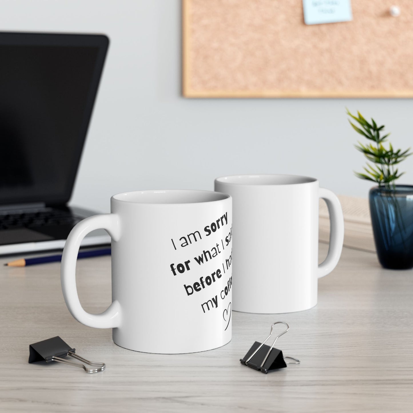 Coffee Mug — "I am sorry for what I said before I had my coffee" Ceramic Gift